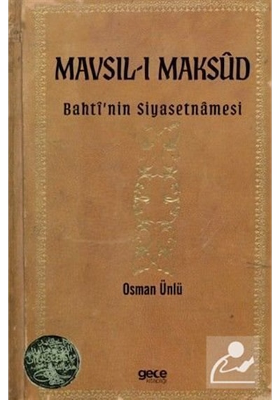 Mavsıl-ı Maksud & Bahti'nin Siyasetnamesi / Osman Ünlü