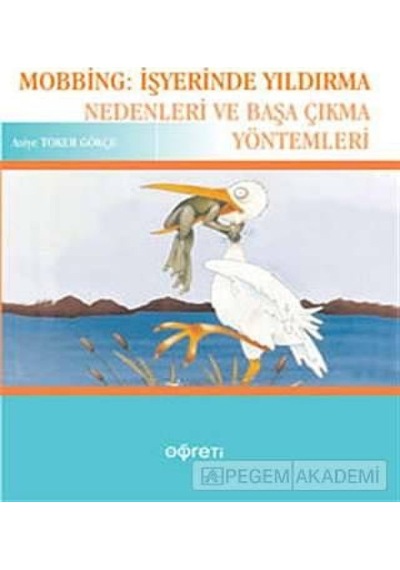 Pegem Akademi Yayıncılık - Mobbing: İşyerinde Yıldırma Nedenleri ve Başa Çıkma Yöntemleri