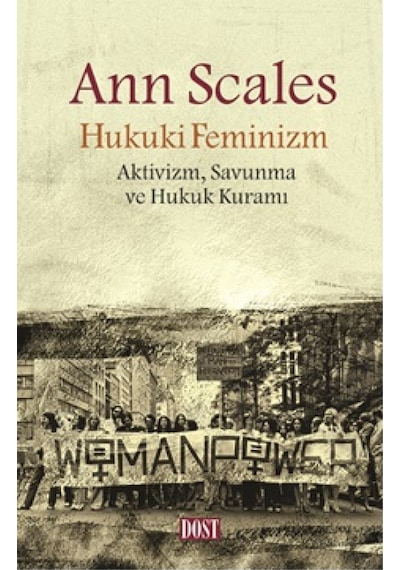 Hukuki Feminizm: Aktivizm-Savunma ve Hukuk Kuramı - Ann Scales - Dost Kitabevi