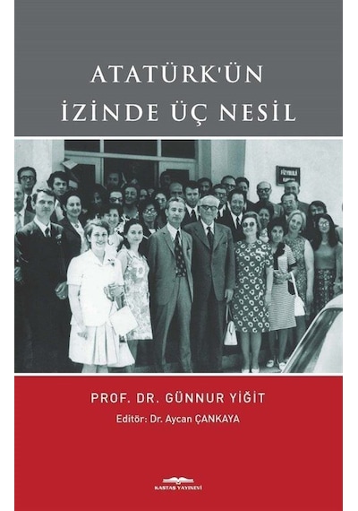 Atatürk'ün İzinde Üç Nesil - Günnur Yiğit - Kastaş Yayınları