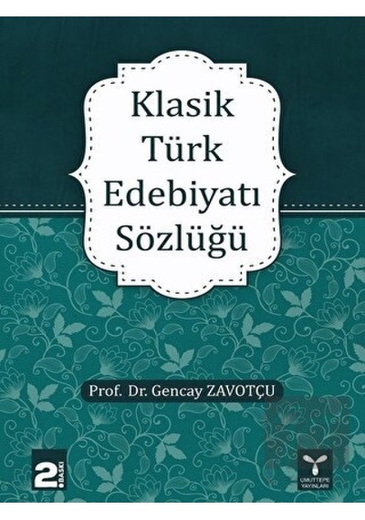 Klasik Türk Edebiyatı Sözlüğü - Gencay Zavotçu - Umuttepe