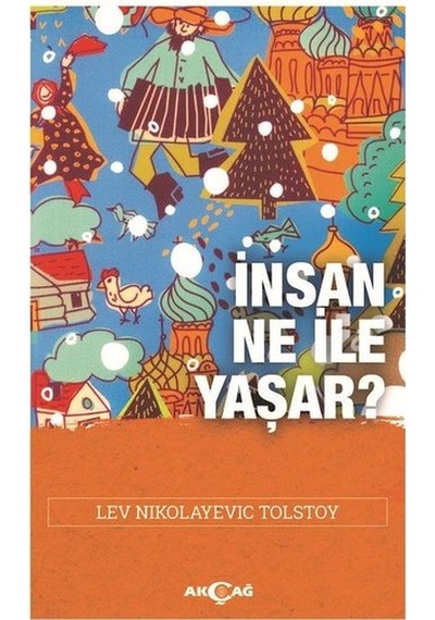 İnsan Ne İle Yaşar? - Lev Nikolayeviç Tolstoy - Akçağ Yayınları