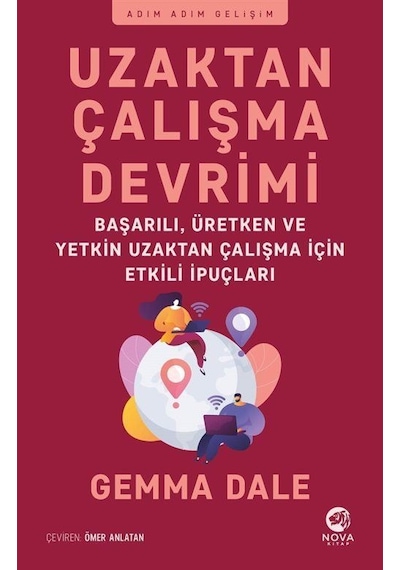 Uzaktan Çalışma Devrimi: Başarılı Üretken ve Yetkin Uzaktan Çalışma için Etkili İpuçları - Gemma Dale - Nova Kitap