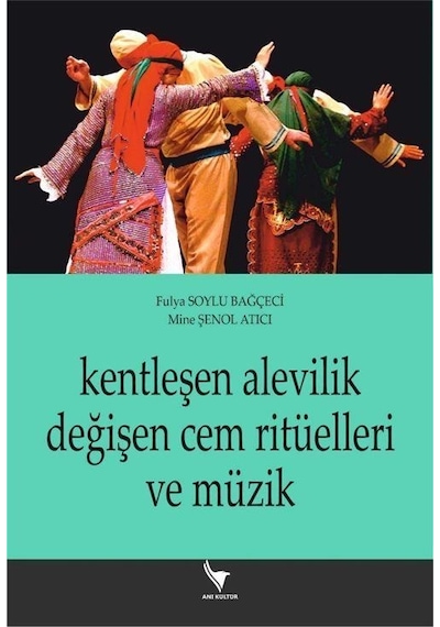 Kentleşen Alevilik Değişen Cem Ritüelleri ve Müzik - Mine Şenol Atıcı - Anı Yayıncılık