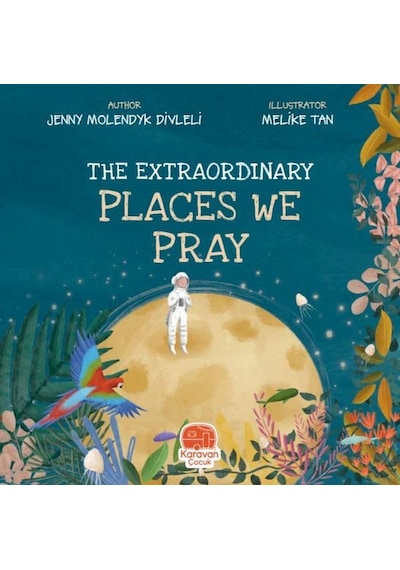 The Extraordinary Places We Pray - Jenny Molendyk Divleli - Karavan Çocuk
