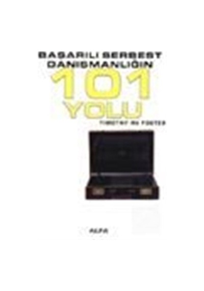 Başarılı Serbest Danışmanlığın 101 Yolu - Timothy R. V. Foster - Alfa Yayıncılık