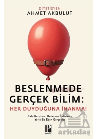 Beslenmede Gerçek Bilim: Her Duyduğuna İnanma Pozitif Yayınları