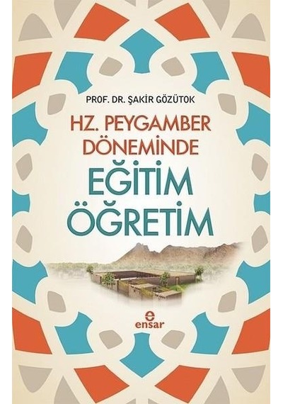Hz.Peygamber Döneminde Eğitim Öğretim  - Şakir Gözütok  - Ensar Neşriyat