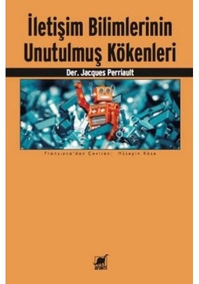 İletişim Bilimlerinin Unutulmuş Kökenleri - Jacques Perriault - Ayrıntı Yayınları
