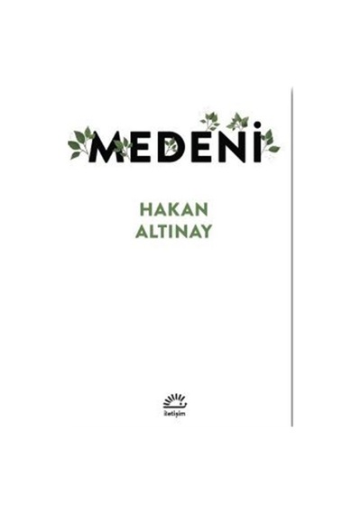 Medeni - Hakan Altınay - İletişim Yayınları