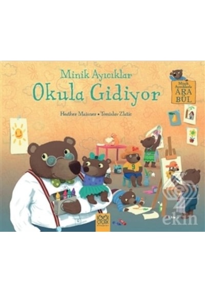 Minik Ayıcıklar - Okula Gidiyor - Heather Maisner - 1001 Çiçek