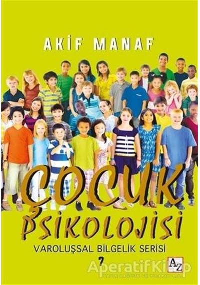 Çocuk Psikolojisi-Varoluşsal Bilgelik Serisi 7 - Akif Manaf - Az Kitap