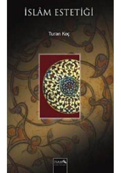 İslam Estetiği - Turan Koç - İsam Yayınları