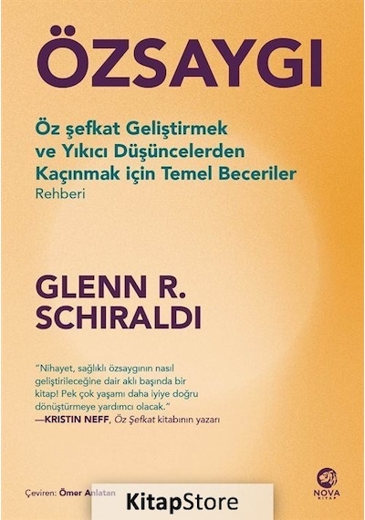 Özsaygı - Öz Şefkat Geliştirmek ve Yıkıcı Düşüncelerden Kaçınmak İçin Temel Beceriler Rehberi - Glenn R. Schiraldi - Nova Kitap