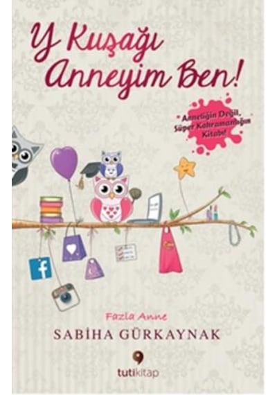 Y Kuşağı Anneyim Ben! - Sabiha Gürkaynak - Tuti Kitap
