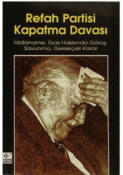 Refah Partisi Kapatma Davası İddianame, Esas Hakkında Görüş, Savunma, Gerekçeli Karar