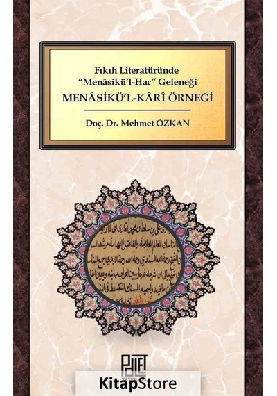 Fıkıh Literatüründe Menasikü'l-Hac Geleneği: Menasikü'l-Kari Örneği - Mehmet Özkan - Palet Yayınları