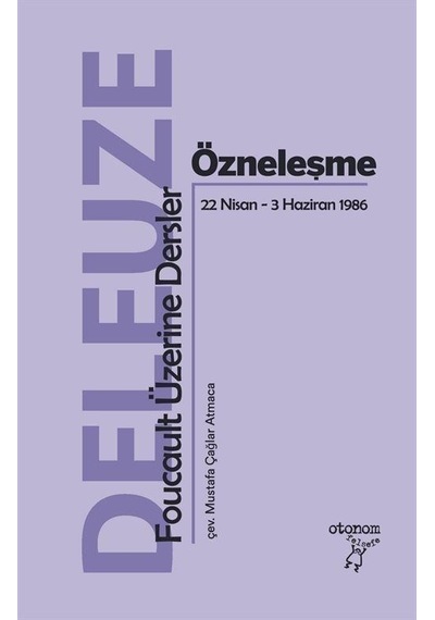 Özneleşme: Foucault Üzerine Dersler 22 Nisan - 3 Haziran 1986 - Gilles Deleuze - Otonom Yayıncılık