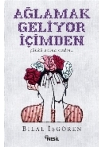 Ağlamak Geliyor İçimden - Nesil Yayınları