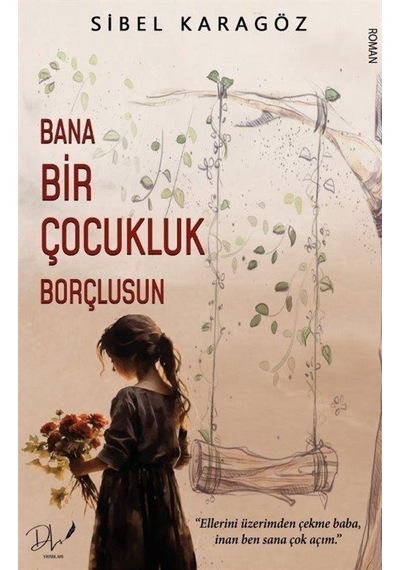 Bana Bir Çocukluk Borçlusun / Sibel Karagöz