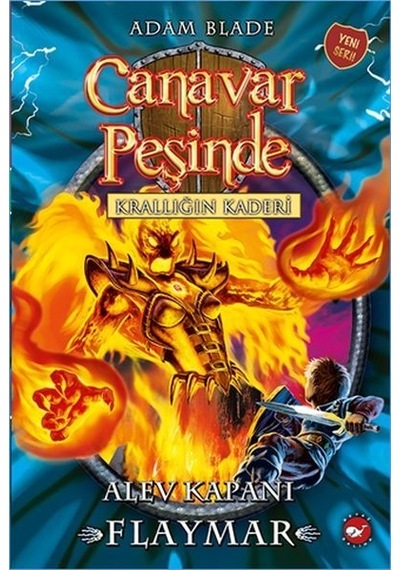 Canavar Peşinde Krallığın Kaderi - Alev Kapanı Flaymar - Adam Blade - Beyaz Balina Yayınları