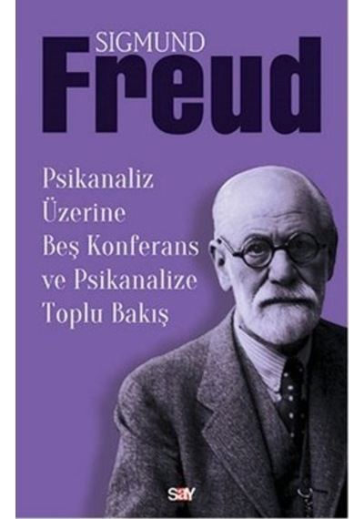 Psikanaliz Üzerine Beş Konferans ve Psikanalize Toplu Bakış - Sigmund Freud - Say Yayınları