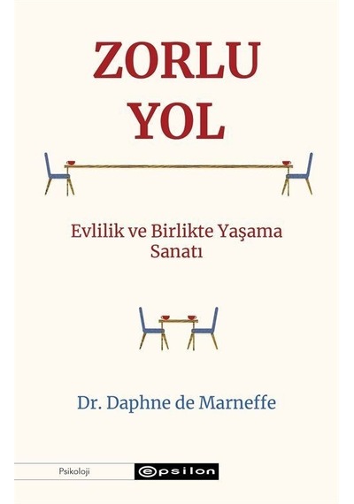 Zorlu Yol: Evlilik ve Birlikte Yaşama Sanatı - Daphne De Marneffe - Epsilon Yayınevi