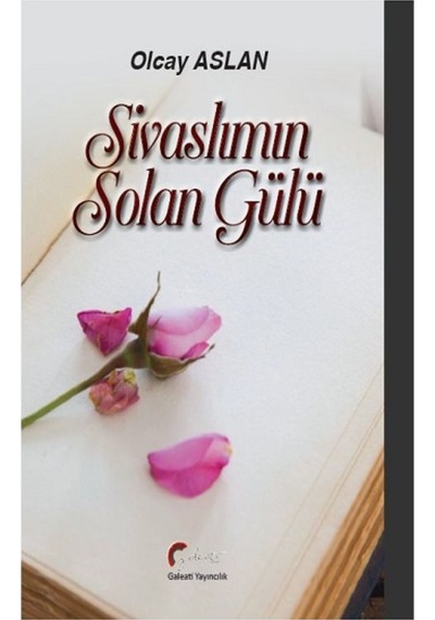 Sivaslımın Solan Gülü - Olcay Aslan - Galeati