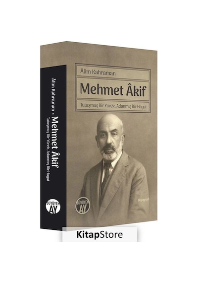 Mehmet Akif - Tutuşmuş Bir Yürek Adanmış Bir Hayat - Alim Kahraman - Büyüyenay Yayınları