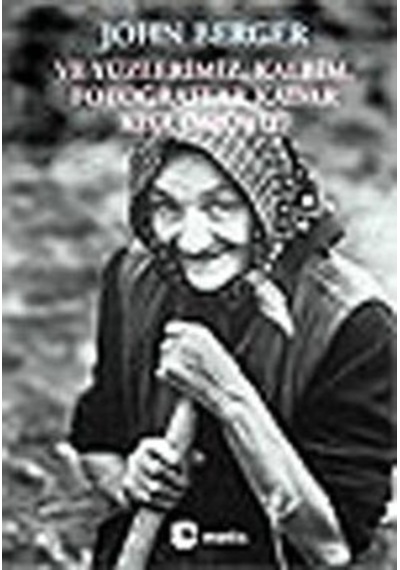 Ve Yüzlerimiz  Kalbim  Fotoğraflar Kadar Kısa Ömürlü - John Berger - Metis Yayınları