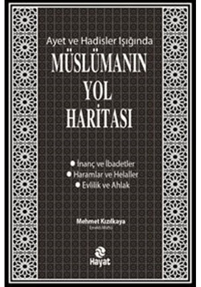 Müslümanın Yol Haritası - Ayet ve Hadisler Işığında - Mehmet Kızılkaya - Hayat Yayıncılık