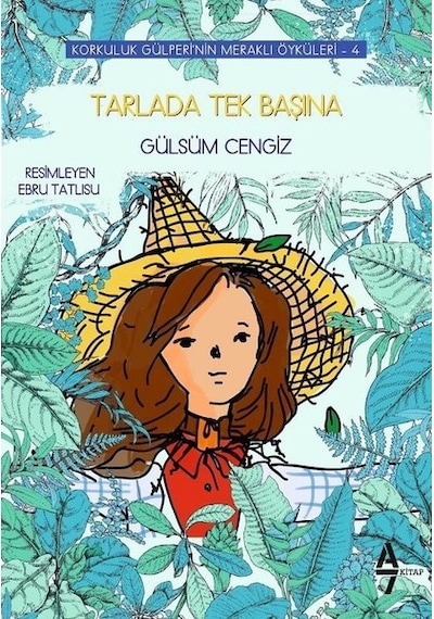Tarlada Tek Başına - Korkuluk Gülperi'nin Meraklı Öyküleri 4 - Gülsüm Cengiz - A7 Kitap