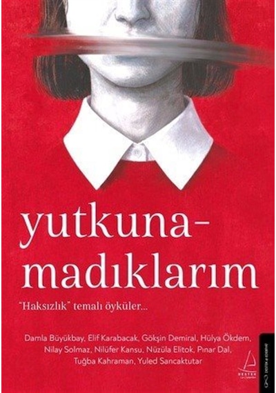 Yutkunamadıklarım & "haksızlık" Temalı Öyküler... / Kolektif