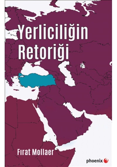 Yerliciliğin Retoriği - Fırat Mollaer - Phoenix