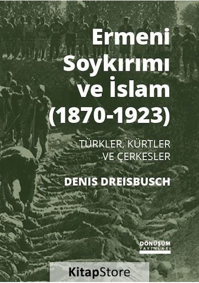 Ermeni Soykırımı ve İslam 1870-1923 - Denis Dreisbusch - Dönüşüm Yayınları