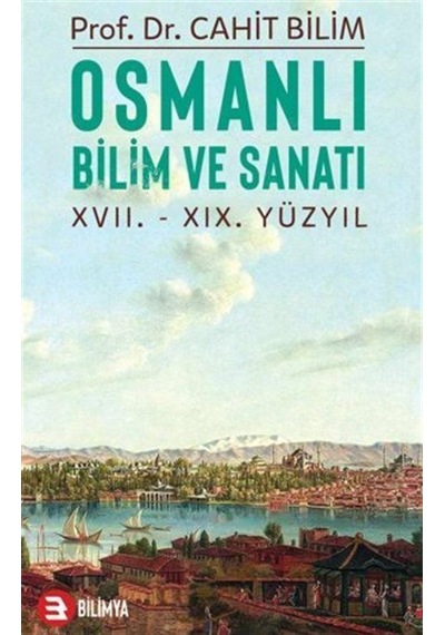 Osmanlı Bilim ve Sanatı: 17.19.Yüzyıl - Cahit Bilim - Bilimya