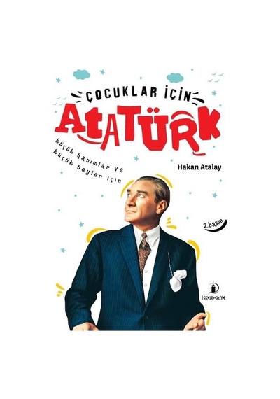 Çocuklar İçin Atatürk-Küçük Hanımlar ve Küçük Beyler İçin - Hakan Atalay - İskenderiye Yayınları
