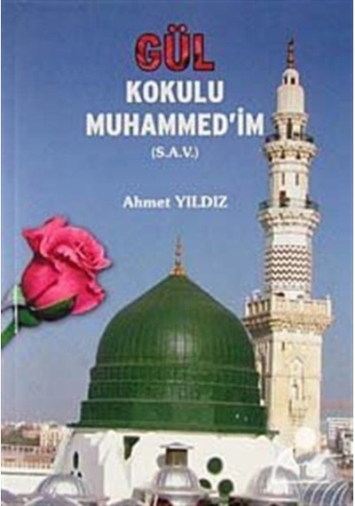 Gül Kokulu Muhammed'im (S.A.V) - Ahmet Yıldız - Tekbir Yayınları