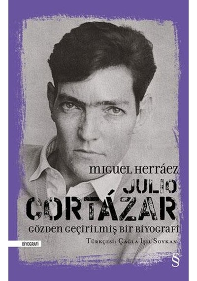 Julio Cortazar - Gözden Geçirilmiş Bir Biyografi - Miguel Herraez - Alfa Yayıncılık