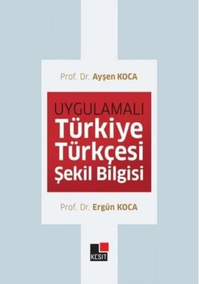 Uygulamalı Türkiye Türkçesi Şekil Bilgisi  - Ergün Koca  - Kesit Yayınları