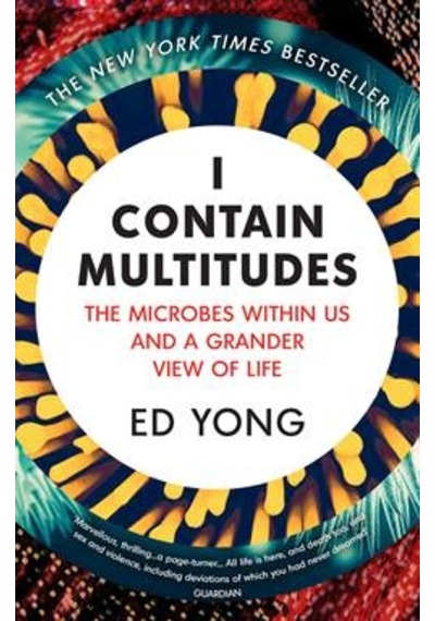 I Contain Multitudes: The Microbes Within Us and a Grander View of Life - Ed Yong - Random House