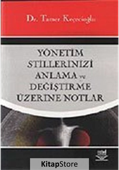 Yönetim Stillerinizi Anlama ve Değiştirme Üzerine Notlar - Tamer Keçecioğlu - Nobel Akademik Yayıncılık