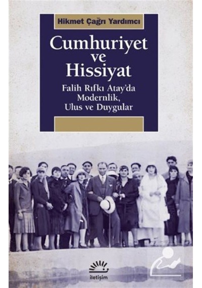 Cumhuriyet Ve Hissiyat Falih Rıfkı Atay'Da Modernlik, Ulus Ve ... 9789750533501