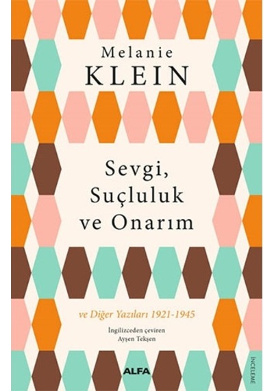 Sevgi Suçluluk ve Onarım ve Diğer Yazıları 1921-1945 - Melanie Klein - Alfa Yayıncılık