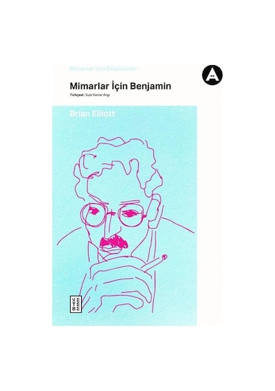 Mimarlar için Benjamin - Mimarlar için Düşünürler - Brian Elliott - Ketebe