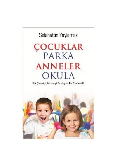 Çocuklar Parka Anneler Okula - Selahattin Yaylamaz - Hayat Yayıncılık