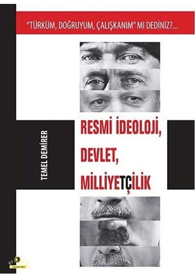 Türküm Doğruyum Çalışkanım mı Dediniz?...Resmi İdeoloji Devlet Milliyetçilik - Temel Demirer - Ütopya Yayınevi