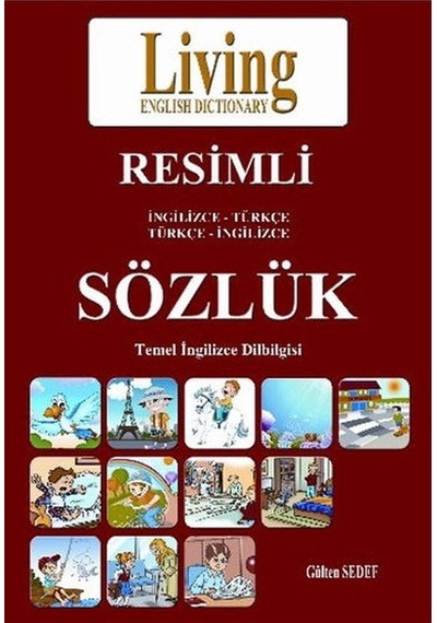 Living İngilizce - Türkçe Türkçe - İngilizce Resimli Sözlük - Gülden Sedef -  Bilal Çelebi - Living English Dictionary