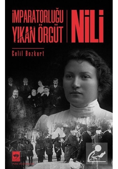 Imparatorluğu Yıkan Örgüt Nili / Celil Bozkurt 9786051553764