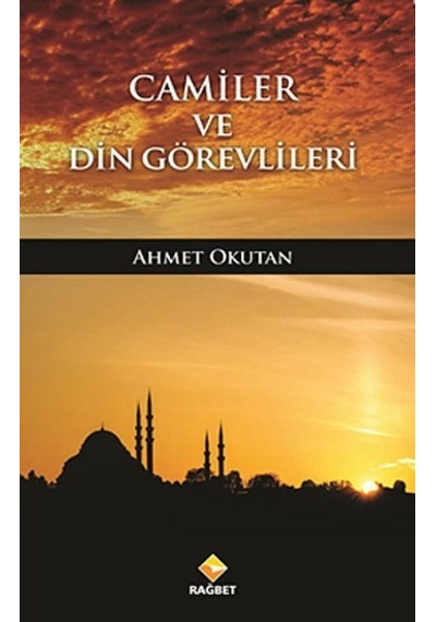 Camiler ve Din Görevlileri - Ahmet Okutan - Rağbet Yayınları